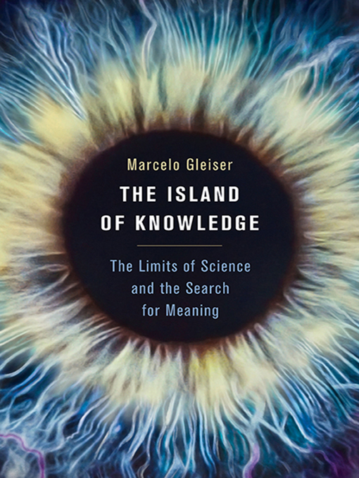 Title details for The Island of Knowledge by Marcelo Gleiser - Wait list